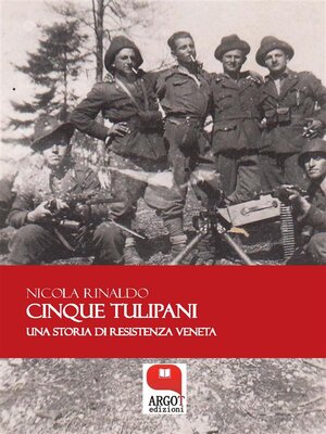 cover image of Cinque tulipani. Una storia di Resistenza veneta